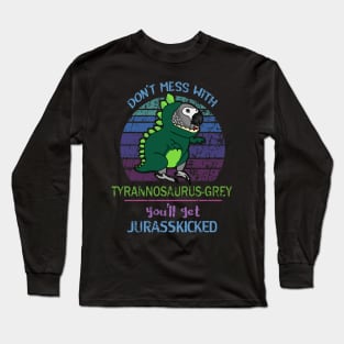 Don't mess with tyrannosaurus-grey, you'll get jurasskicked! Long Sleeve T-Shirt